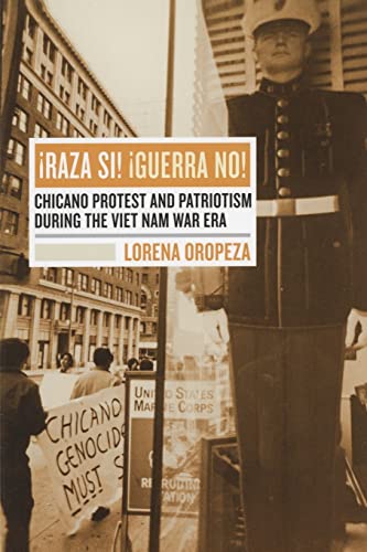 ¡Raza Sí! ¡Guerra No!: Chicano Protest and Patriotism during the Viet Nam War Era