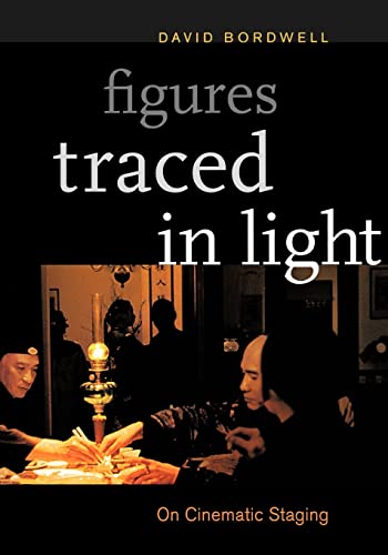Figures Traced in Light: On Cinematic Staging (9780520241978) by Bordwell, David