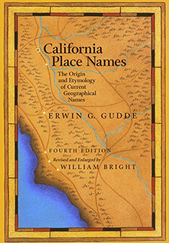 California Place Names: The Origin and Etymology of Current Geographical Names - Gudde, Erwin Gustav