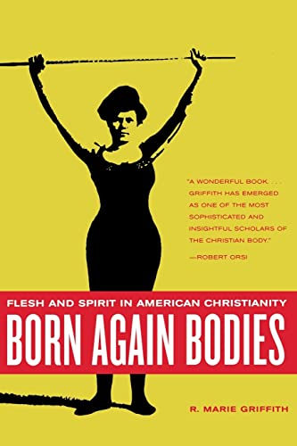 Beispielbild fr Born Again Bodies: Flesh and Spirit in American Christianity (California Studies in Food and Culture): 12 zum Verkauf von WorldofBooks