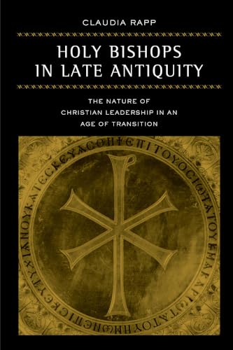 Holy Bishops in Late Antiquity: The Nature of Christian Leadership in an Age of Transition (Volum...
