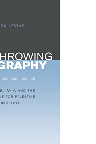 9780520243712: Overthrowing Geography: Jaffa, Tel Aviv, and the Struggle for Palestine, 1880-1948