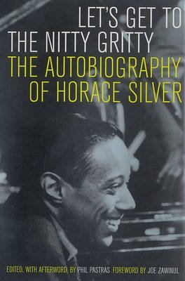 Beispielbild fr Let's Get to the Nitty Gritty: The Autobiography of Horace Silver zum Verkauf von ThriftBooks-Dallas