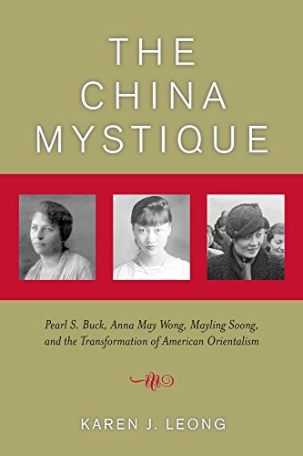 9780520244221: The China Mystique: Pearl S. Buck, Anna May Wong, Mayling Soong, and the Transformation of American Orientalism