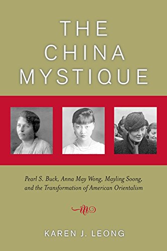 Stock image for The China Mystique: Pearl S. Buck, Anna May Wong, Mayling Soong, and the Transformation of American Orientalism for sale by Midtown Scholar Bookstore