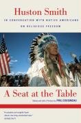 Stock image for A Seat at the Table : Huston Smith in Conversation with Native Americans on Religious Freedom for sale by Better World Books: West