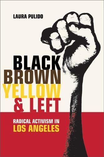 9780520245198: Black, Brown, Yellow, and Left: Radical Activism in Los Angeles: 19 (American Crossroads)