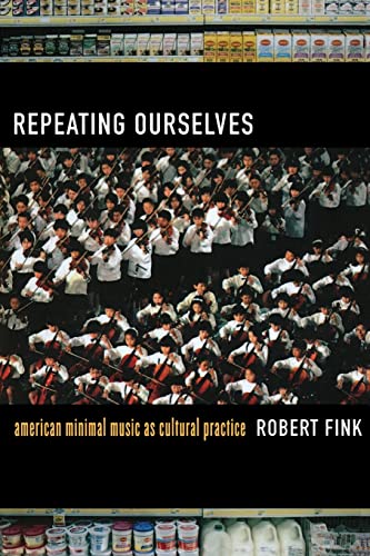 9780520245501: Repeating Ourselves: American Minimal Music as Cultural Practice
