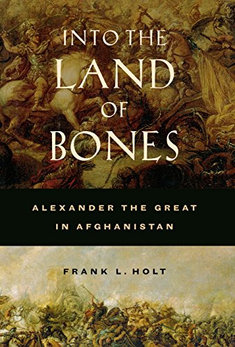 9780520245532: Into The Land Of Bones: Alexander The Great In Afghanistan: 47