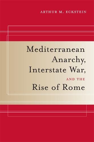 9780520246188: Mediterranean Anarchy, Interstate War, and the Rise of Rome: 48 (Hellenistic Culture and Society)