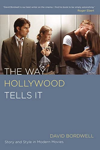 The Way Hollywood Tells It: Story and Style in Modern Movies - Bordwell, David