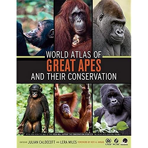 World Atlas of Great Apes and their Conservation, Foreword by Kofi. A. Annan. - CALDECOTT, JULIAN. & MILES, LERA.