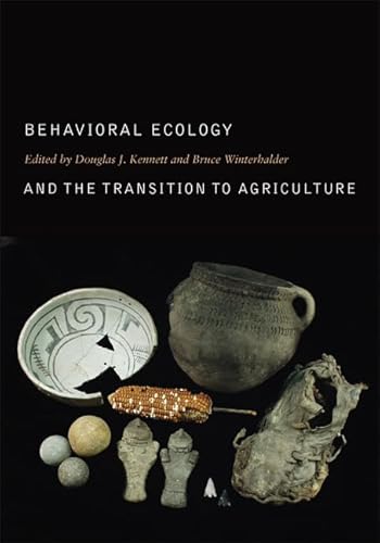 Behavioral Ecology and the Transition to Agriculture (Origins of Human Behavior and Culture) - Kennett, Douglas J. (Editor)/ Winterhalder, Bruce (Editor)