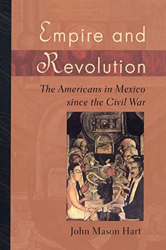 9780520246713: Empire and Revolution: The Americans in Mexico since the Civil War