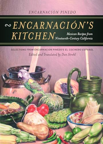 Imagen de archivo de Encarnacions Kitchen: Mexican Recipes from Nineteenth-Century California, Selections from Encarnacin Pinedos El cocinero espaol (California Studies in Food and Culture) (Volume 9) a la venta por Seattle Goodwill