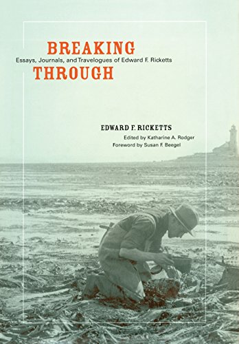 Breaking Through : Essays, Journals, and Travelogues of Edward F. Ricketts