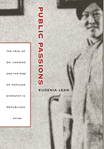 Beispielbild fr Public Passions: The Trial of Shi Jianqiao and the Rise of Popular Sympathy in Republican China zum Verkauf von BooksRun