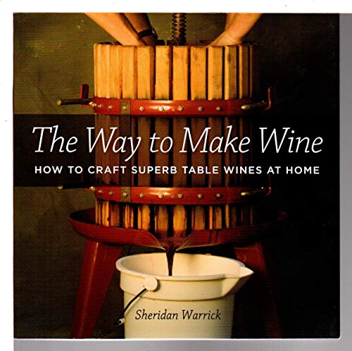 Stock image for The Way to Make Wine: How to Craft Superb Table Wines at Home for sale by SecondSale