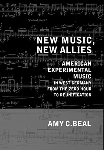 9780520247550: New Music, New Allies: American Experimental Music in West Germany from the Zero Hour to Reunification: 4 (California Studies in 20th-Century Music)