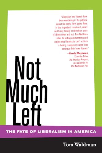 9780520247703: Not Much Left – The Fate of Liberalism in America