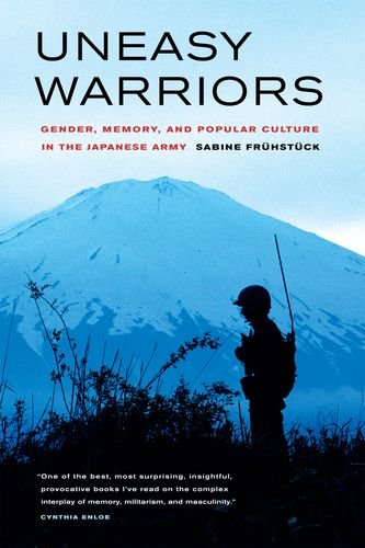 9780520247949: Uneasy Warriors: Gender, Memory, and Popular Culture in the Japanese Army