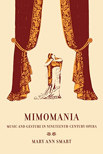 Stock image for Mimomania; Music and Gesture in Nineteenth-Century Opera for sale by Hackenberg Booksellers ABAA