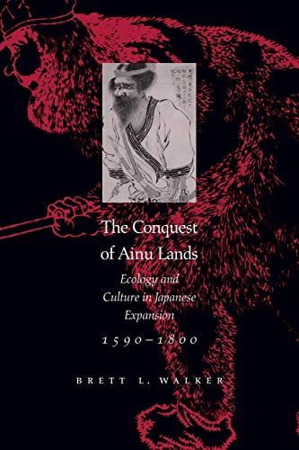 Imagen de archivo de The Conquest of Ainu Lands: Ecology and Culture in Japanese Expansion,1590-1800 a la venta por SecondSale