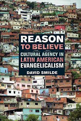 Beispielbild fr Reason to Believe : Cultural Agency in Latin American Evangelicalism zum Verkauf von Better World Books: West