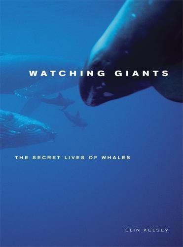 

Watching Giants: The Secret Lives of Whales [signed] [first edition]