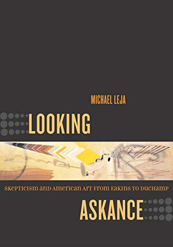 Looking Askance: Skepticism and American Art from Eakins to Duchamp (9780520249967) by Leja, Michael