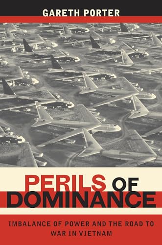 Perils of Dominance: Imbalance of Power and the Road to War in Vietnam (9780520250048) by Porter, Gareth