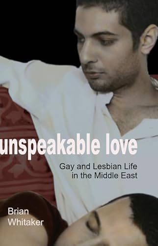 Stock image for Unspeakable Love: Gay and Lesbian Life in the Middle East for sale by Wonder Book