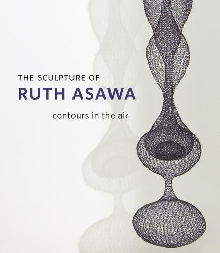 Beispielbild fr The Sculpture of Ruth Asawa: Contours in the Air zum Verkauf von Irish Booksellers