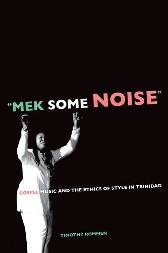 9780520250673: Mek Some Noise: Gospel Music and the Ethics of Style in Trinidad