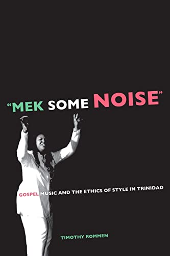 Stock image for Mek Some Noise: Gospel Music and the Ethics of Style in Trinidad (Volume 11) (Music of the African Diaspora) for sale by More Than Words