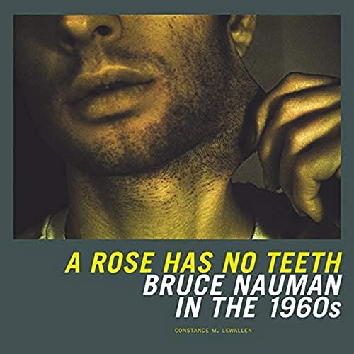Beispielbild fr A Rose Has No Teeth: Bruce Nauman in the 1960s zum Verkauf von Ergodebooks