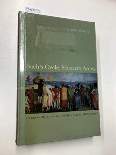 9780520250918: Bach's Cycle, Mozart's Arrow: An Essay on the Origins of Musical Modernity