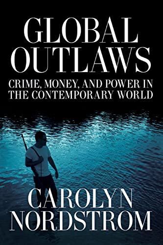 Stock image for Global Outlaws: Crime, Money, and Power in the Contemporary World (California Series in Public Anthropology) (Volume 16) for sale by Dream Books Co.
