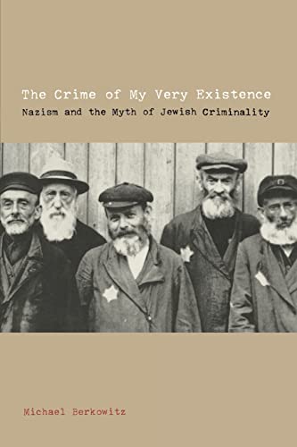 Beispielbild fr The crime of my very existence : Nazism and the myth of Jewish criminality. zum Verkauf von Kloof Booksellers & Scientia Verlag