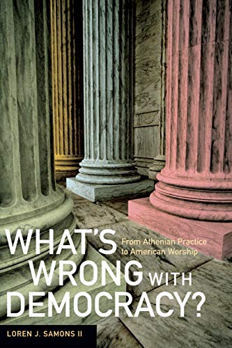 Beispielbild fr What's Wrong with Democracy? : From Athenian Practice to American Worship zum Verkauf von Better World Books