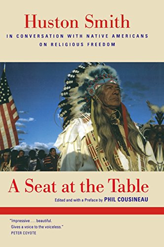 Stock image for A Seat at the Table: Huston Smith in Conversation with Native Americans on Religious Freedom for sale by ThriftBooks-Dallas