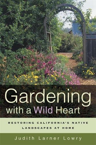 Beispielbild fr Gardening with a Wild Heart: Restoring California's Native Landscapes at Home zum Verkauf von Books From California