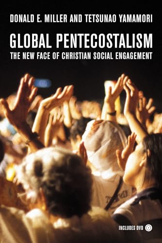 Global Pentecostalism: The New Face of Christian Social Engagement (9780520251946) by Miller, Donald E.; Yamamori, Tetsunao