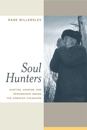 Soul Hunters : Hunting, Animism, and Personhood Among the Siberian Yukaghirs