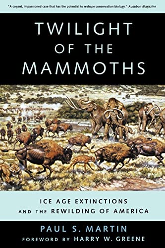 TWILIGHT OF THE MAMMOTHS : Ice Age Extinctions and the Rewilding of America