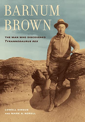 9780520252646: Barnum Brown - The Man Who Discovered Tyrannosaurus Rex