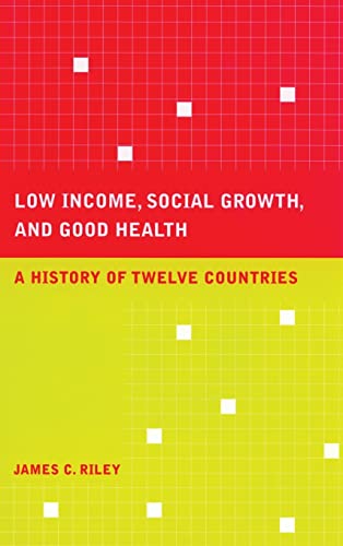 Stock image for Low Income, Social Growth, and Good Health: A History of Twelve Countries (Volume 17) (California/Milbank Books on Health and the Public) for sale by Open Books