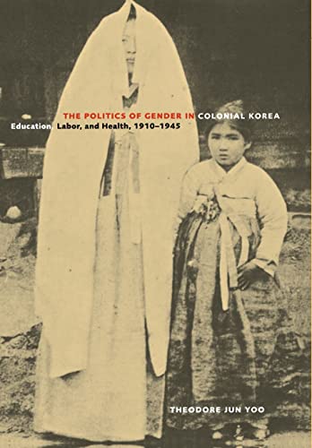 Imagen de archivo de The Politics of Gender in Colonial Korea : Education, Labor, and Health, 1910-1945 a la venta por Better World Books: West