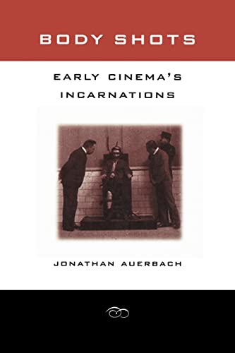 Stock image for Body Shots: Early Cinema's Incarnations. for sale by Powell's Bookstores Chicago, ABAA