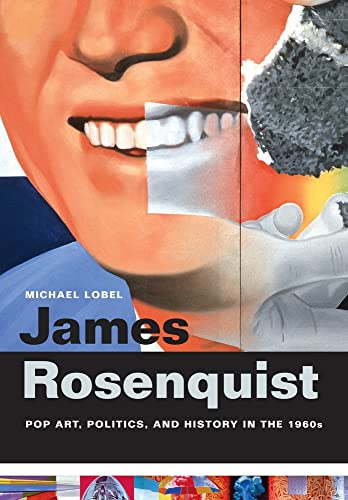 Stock image for James Rosenquist: Pop Art, Politics, and History in the 1960s for sale by ThriftBooks-Dallas